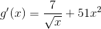g'(x)=\frac{7}{\sqrt{x}}+51x^2
