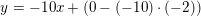\small y=-10x+\left (0-\left (-10 \right )\cdot (-2) \right )