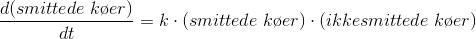 \frac{d(smittede\;k\o er)}{dt}=k\cdot (smittede\;k\o er)\cdot (ikkesmittede\;k\o er)