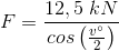 F=\frac{12,5\; kN}{ cos\left ( \frac{v^{\circ}}{2} \right )}