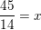 \small \frac{45}{14}=x