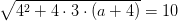 \sqrt{4^2+4\cdot 3\cdot (a+4)}=10