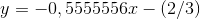 y=-0,5555556x-(2/3)