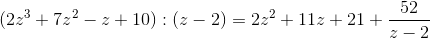 (2z^3+7z^2-z+10):(z-2)=2z^2+11z+21+\frac{52}{z-2}