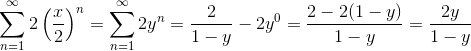 \sum_{n=1}^\infty 2\left(\frac{x}{2}\right)^n=\sum_{n=1}^\infty 2y^n=\frac{2}{1-y}-2y^0=\frac{2-2(1-y)}{1-y}=\frac{2y}{1-y}