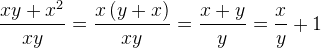 \frac{xy+x^2}{xy}=\frac{x\left (y+x \right )}{xy}=\frac{x+y}{y}=\frac{x}{y}+1