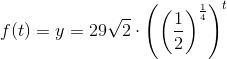 f(t) =y= 29\sqrt{2}\cdot \left (\left ( \frac{1}{2} \right )^{\frac{1}{4}} \right )^t