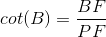 cot(B) = \frac{BF}{PF}