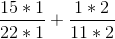\frac{15*1}{22*1}+\frac{1*2}{11*2}
