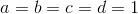 a=b=c=d=1