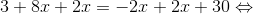 3+8x+2x=-2x+2x+30\Leftrightarrow