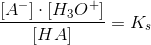 \frac{[A^-]\cdot [H_3O^+]}{[HA]}=K_s