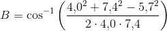 B=\cos^{-1}\left ( \frac{4{,}0^2+7{,}4^2-5{,}7^2}{2\cdot 4{,}0\cdot 7{,}4} \right )