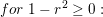 \small for\; 1-r^2\geq 0: