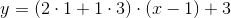 y=\left (2\cdot 1+1\cdot 3 \right )\cdot \left ( x-1 \right )+3