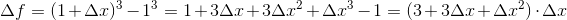 \Delta f = (1+\Delta x)^3-1^3 = 1+3\Delta x+3\Delta x^2+\Delta x^3 -1=(3+3\Delta x+\Delta x^2)\cdot \Delta x
