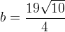 b=\frac{19\sqrt{10}}{4}