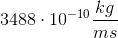 3488\cdot10^{-10}\frac{kg}{ms}