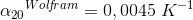 {\alpha _{20}}^{Wo\: \! l\! f\! ram}=0,0045\; K^{-1}