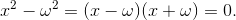 x^2- \omega^2 = (x-\omega)(x+\omega) = 0.