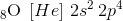 _8\textrm{O}\; \left [ He \right ]\, 2s^2\, 2p^4