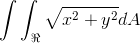 \int \int _\Re \sqrt{x^2+y^2} dA