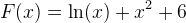F(x)=\ln(x)+x^2+6