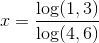 x=\frac{\log(1,3)}{\log(4,6)}
