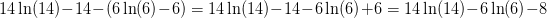 \! \! \! \! \! \! \! \! \! \! \! \! 14\ln(14)-14-(6\ln(6)-6)=14\ln(14)-14-6\ln(6)+6=14\ln(14)-6\ln(6)-8