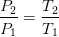 \frac{P_2}{P_1}=\frac{T_2}{T_1}