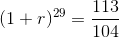 (1+r)^{29}=\frac{113}{104}