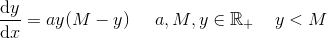\frac{\mathrm{d} y}{\mathrm{d} x}=ay(M-y)\; \; \; \; \; a,M,y\in \mathbb{R}_+\; \; \; \; y<M