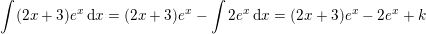 \small \int (2x+3)e^x\, \mathrm{d}x=(2x+3)e^x-\int 2e^x\, \mathrm{d}x=(2x+3)e^x-2e^x+k