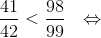 \frac{41}{42}< \frac{98}{99}\: \: \: \Leftrightarrow