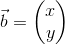 \vec{b}=\begin{pmatrix} x\\y \end{pmatrix}