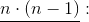 \underline{n\cdot (n-1) }: