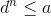 d^n \leq a