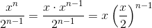 \frac{x^n}{2^{n-1}} = \frac{x \cdot x^{n-1}}{2^{n-1}} = x\left(\frac{x}{2}\right)^{n-1}