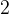 2