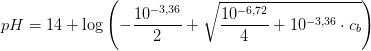 pH=14+\log\left (-\frac{10^{-3,36}}{2}+\sqrt{ \frac{10^{-6,72}}{4} +10^{-3,36}\cdot c_b} \right )