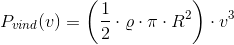 P_{vind}(v)=\left (\frac{1}{2}\cdot \varrho \cdot \pi \cdot R^2 \right )\cdot v^3