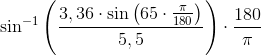 \sin^{-1}\left ( \frac{3,36\cdot \sin \left ( 65\cdot \frac{\pi }{180} \right )}{5,5} \right )\cdot \frac{180}{\pi }