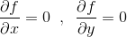 \frac{\partial f}{\partial x}=0\; \; ,\: \; \frac{\partial f}{\partial y}=0