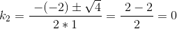 k_{2}=\frac{\ -(-2)\pm\sqrt{4}}{2*1}=\frac{\2-2}{2}=0