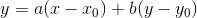 y=a(x-x_0)+b(y-y_0)