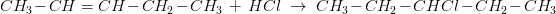 \! \! \! \! \! \! \! \! \! \! \! \! \! \! \! CH_3 - CH = CH-CH_2-CH_3 \; + \; HCl\; \rightarrow \; CH_3 - CH_2 - CHCl-CH_2-CH_3