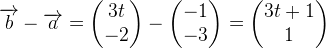 \overrightarrow{b}-\overrightarrow{a}=\begin{pmatrix} 3t\\-2 \end{pmatrix}-\begin{pmatrix} -1\\-3 \end{pmatrix}=\begin{pmatrix} 3t+1\\1 \end{pmatrix}