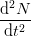 \frac{\mathrm{d}^2N }{\mathrm{d} t^2}