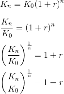 \\ K_n=K_0(1+r)^n\\ \\ \frac{K_n}{K_0}=(1 + r)^n\\ \\ \left (\frac{K_n}{K_0} \right )^{\frac{1}{n}}=1+r\\ \\ \left (\frac{K_n}{K_0} \right )^{\frac{1}{n}}-1=r