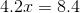 4.2x = 8.4